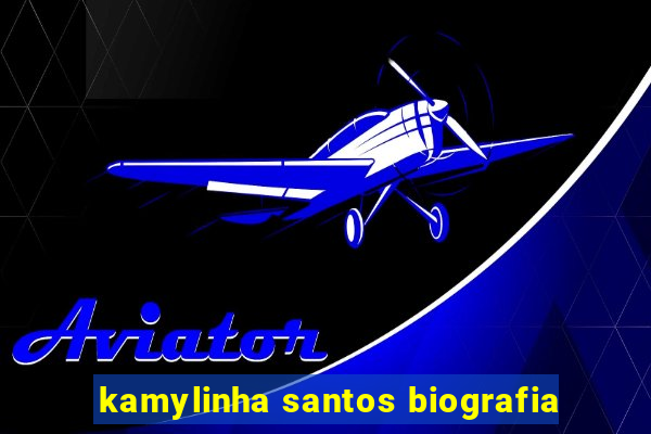 kamylinha santos biografia